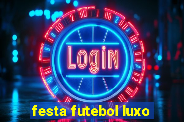 festa futebol luxo